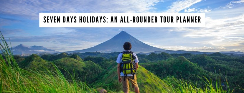 Seven Days Holiday: An All-Rounder Tour Planner