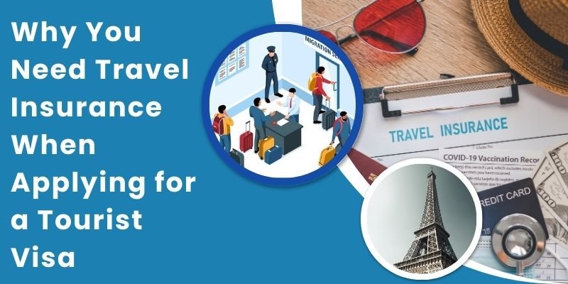 Why You Need Travel Insurance When Applying For A Tourist Visa?