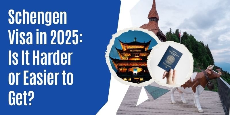  Schengen Visa In 2025: Is It Harder Or Easier To Get?