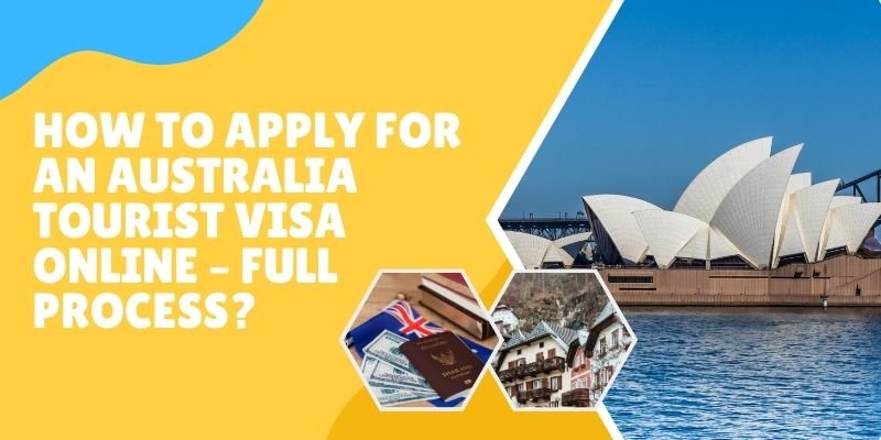 How To Apply For An Australia Tourist Visa Online – Full Process?