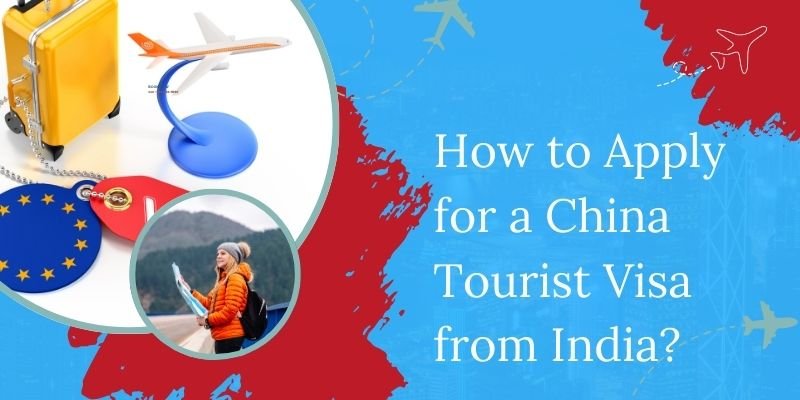 How To Apply For A China Tourist Visa From India?