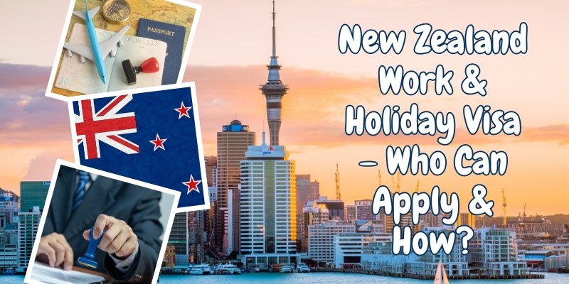 New Zealand Work & Holiday Visa – Who Can Apply & How?
