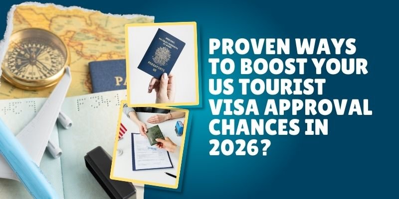Proven Ways To Boost Your US Tourist Visa Approval Chances In 2026?