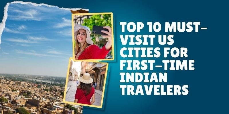 Top 10 Must-Visit US Cities For First-Time Indian Travelers?