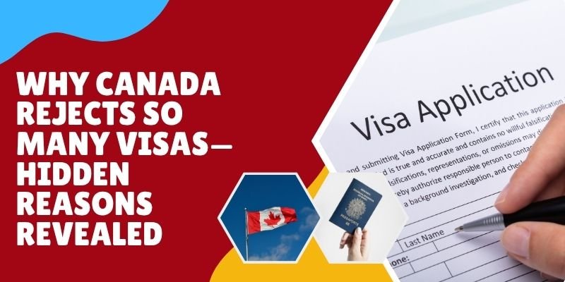 Why Canada Rejects So Many Visas—Hidden Reasons Revealed?