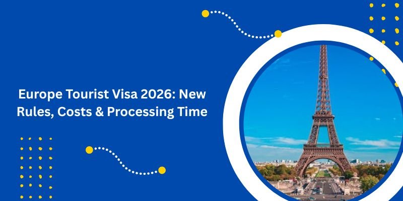 Europe Tourist Visa 2026: New Rules, Costs & Processing Time