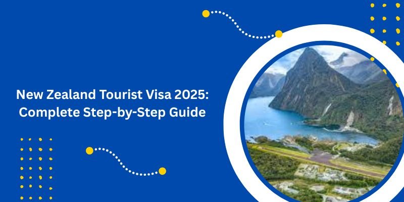 New Zealand Tourist Visa 2025: Complete Step-by-Step Guide