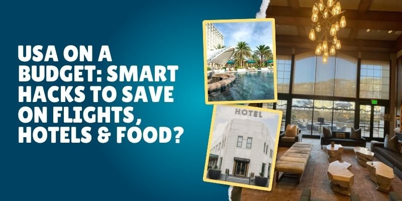 USA On A Budget: Smart Hacks To Save On Flights, Hotels & Food?