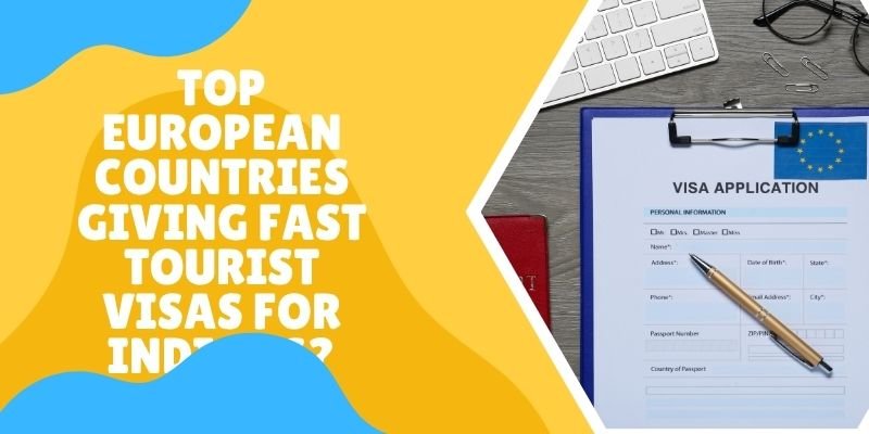 Top European Countries Giving Fast Tourist Visas For Indians?