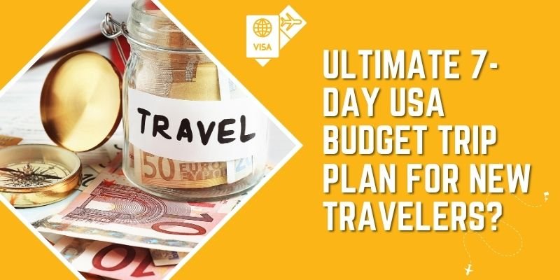 Ultimate 7-Day USA Budget Trip Plan For New Travelers?